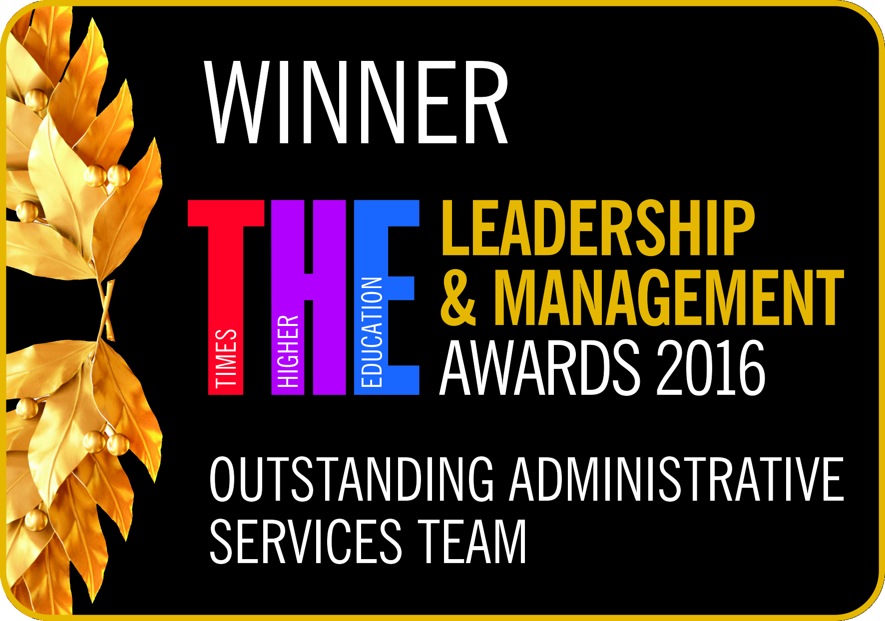 times higher education awards logo which states 'Winner - Times higher education leadership & management awards 2016, outstanding administrative services team